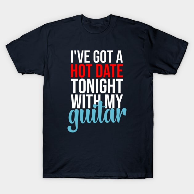 Hot Date With My Guitar T-Shirt by DeliriousSteve